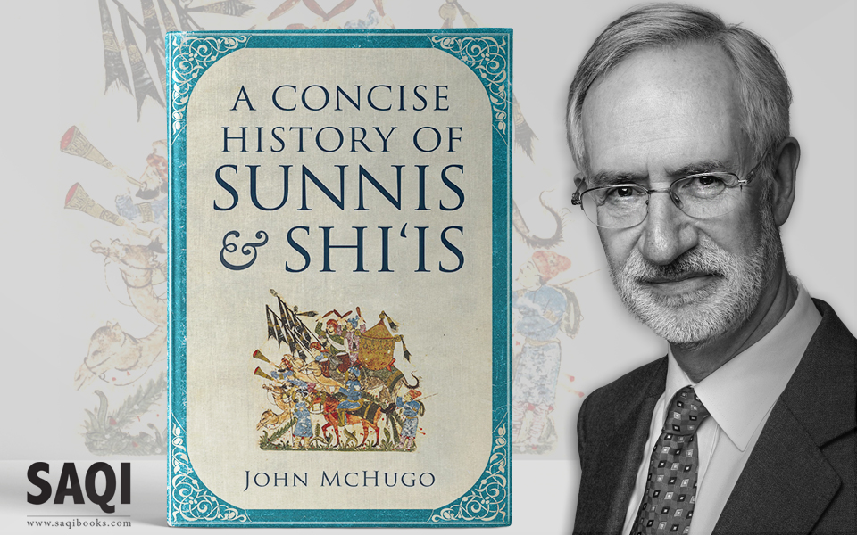 Saqi Books publishes John McHugo’s  A Concise History of Sunni and Shi’is